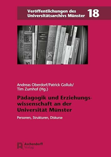 Pädagogik und Erziehungswissenschaft an der Universität Münster (Veröffentlichungen des Universitätsarchivs Münster)