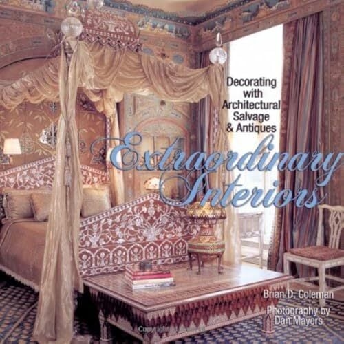 Extraordinary Interiors: Decorating With With Architectural Salvage & Antiques Extraordinary Interiors: Decorating With With Architectural Salvage & Antiques