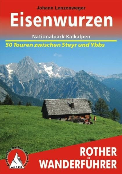 Eisenwurzen – Nationalpark Kalkalpen: Nationalpark Kalkalpen – zwischen Steyr und Ybbs. 50 Touren (Rother Wanderführer)