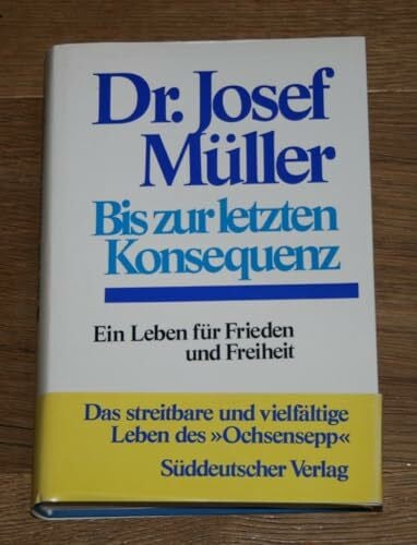 Bis zur letzten Konsequenz. Ein Leben für Frieden und Freiheit