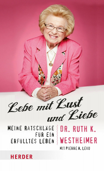 Lebe mit Lust und Liebe: Meine Ratschläge für ein erfülltes Leben