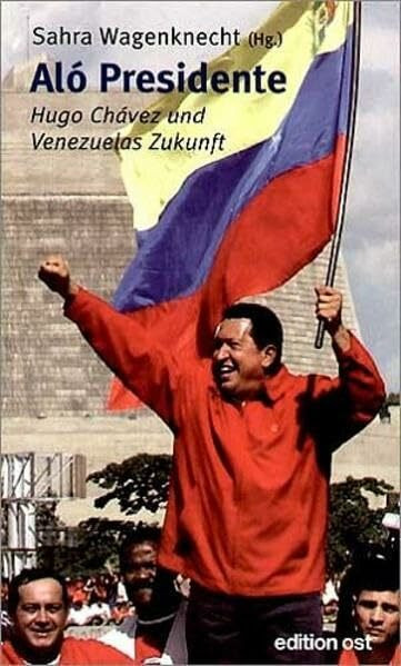 Aló Presidente: Hugo Chávez und Venezuelas Zukunft (edition ost)