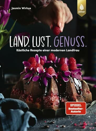 Land.Lust.Genuss: Köstliche Rezepte einer modernen Landfrau. Von Sahnewoelkchen