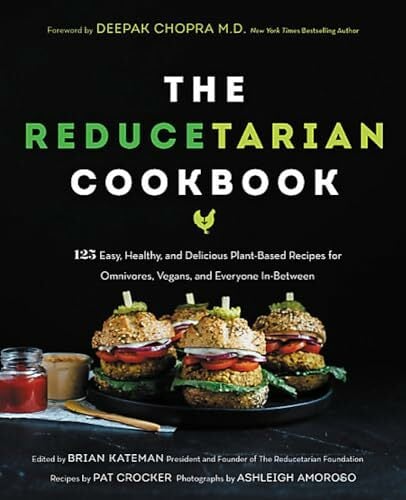The Reducetarian Cookbook: 125 Easy, Healthy, and Delicious Plant-Based Recipes for Omnivores, Vegans, and Everyone In-Between The Reducetarian Cookbook: 125 Easy, Healthy, and Delicious Plant-Based Recipes for Omnivores, Vegans, and Everyone In-Between
