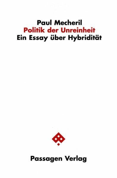 Politik der Unreinheit: Ein Essay über Hybridität (Passagen Gesellschaft)