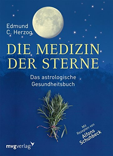 Die Medizin der Sterne: Das astrologische Gesundheitsbuch