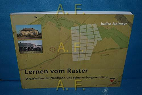 Lernen vom Raster: Strasshof an der Nordbahn und seine verborgenen Pläne