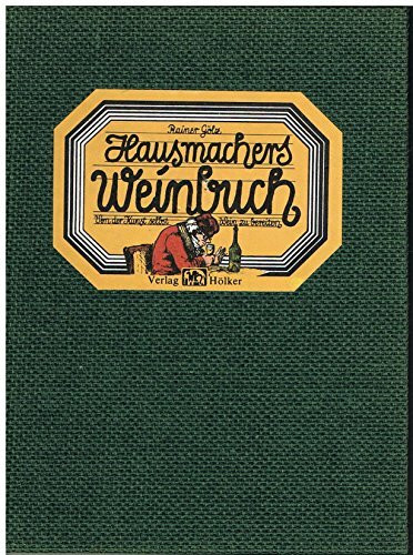Hausmacher Weinbuch: Von der Kunst, Wein selbst zu bereiten