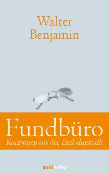 Fundbüro: Kurzwaren aus der Einbahnstraße (Klassiker der Weltliteratur)