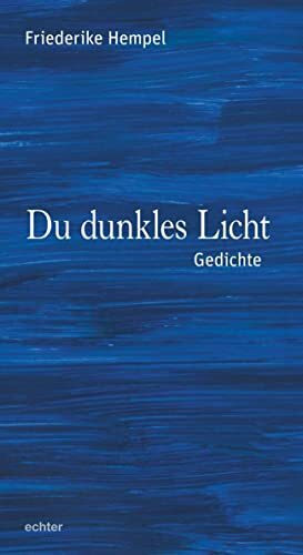 Du dunkles Licht: Gedichte