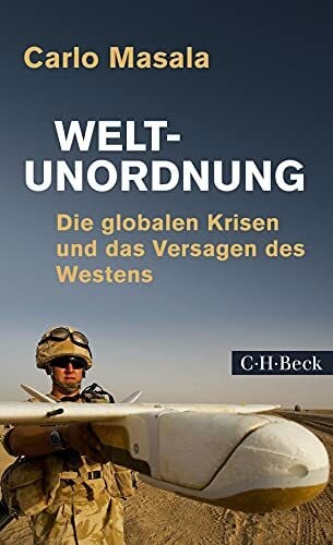 Weltunordnung: Die globalen Krisen und das Versagen des Westens (Beck Paperback)