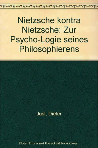 Nietzsche kontra Nietzsche: Zur Psycho-Logie seines Philosophierens