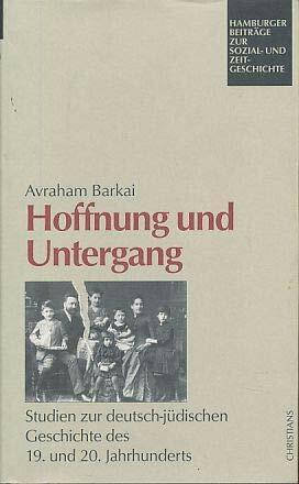 Hoffnung und Untergang. Studien zur deutsch-jüdischen Geschichte des 19. und 20. Jahrhunderts