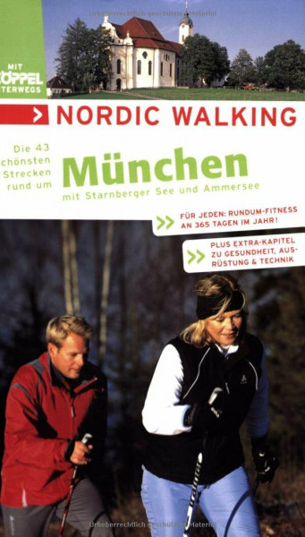 Nordic Walking - Die schönsten Strecken rund um München: Für jeden Tag: Rundum-Fitness an 365 Tagen im Jahr!. Plus Extra-Kapitel zu Gesundheit, Ausrüstung & Technik