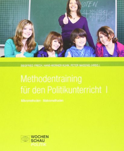 Methodentraining für den Politikunterricht I: Mikromethoden - Makromethoden (Didaktische Reihe)