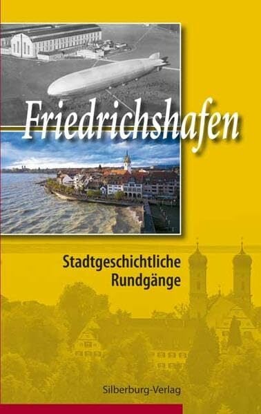 Friedrichshafen: Stadtgeschichtliche Rundgänge (Schriftenreihe des Stadtarchivs Friedrichshafen) Friedrichshafen: Stadtgeschichtliche Rundgänge (Schriftenreihe des Stadtarchivs Friedrichshafen)