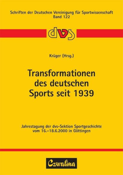 Transformationen des deutschen Sports seit 1939: Jahrestagung der dvs-Sektion Sportgeschichte vom 16.-18.6.2000 in Göttingen (Schriften der Deutschen Vereinigung für Sportwissenschaft)