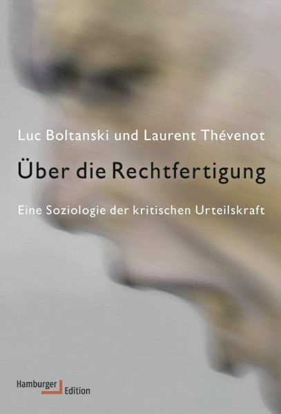 Über die Rechtfertigung: Eine Soziologie der kritischen Urteilskraft