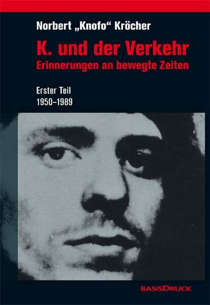 K. und der Verkehr: Erinnerungen an bewegte Zeiten. Erster Teil 1950-1989 (Zeitgeschichten)