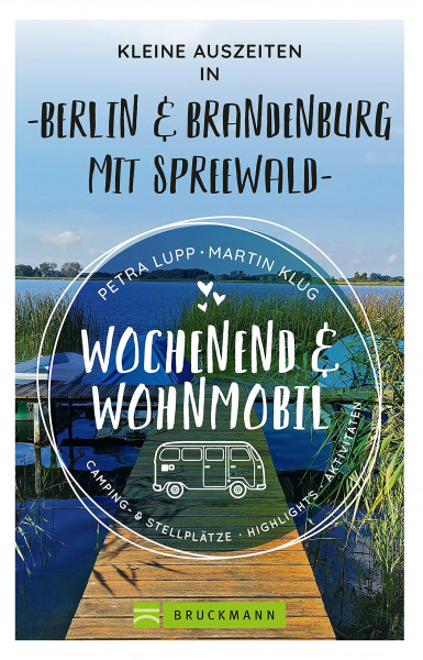 Bruckmann – Wochenend und Wohnmobil. Kleine Auszeiten Berlin & Brandenburg: Die besten Camping- und Stellplätze, alle Highlights und Aktivitäten. (Wochenend & Wohnmobil)