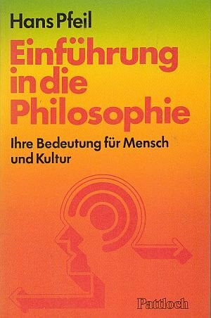 Einführung in die Philosophie. Ihre Bedeutung für Mench und Kultur