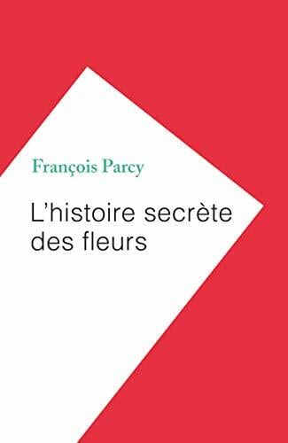 L'histoire secrète des fleurs L'histoire secrète des fleurs
