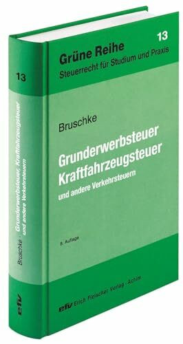 Grunderwerbsteuer, Kraftfahrzeugsteuer und andere Verkehrsteuern (Grüne Reihe / Steuerrecht für Studium und Praxis, Band 13)