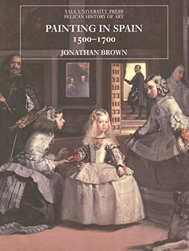 Painting in Spain, 1500-1700 (Yale University Press Pelican History of Art)