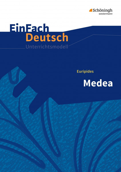 EinFach Deutsch Unterrichtsmodelle: Euripides: Medea Gymnasiale Oberstufe