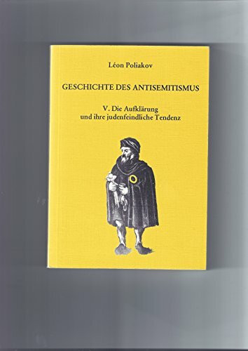 Geschichte des Antisemitismus. Band 5. Die Aufklärung und ihre judenfeindliche Tendenz.