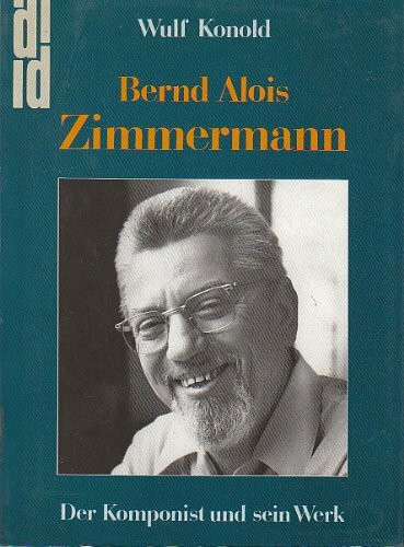 Bernd Alois Zimmermann: Der Komponist und sein Werk