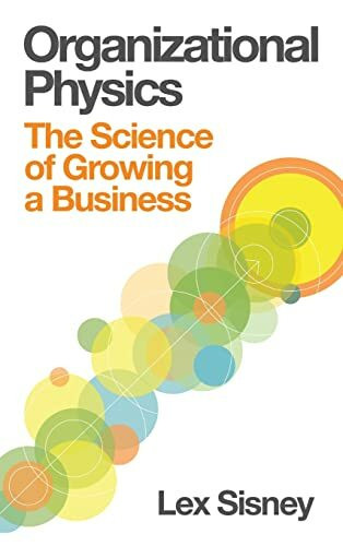 Organizational Physics - The Science of Growing a Business
