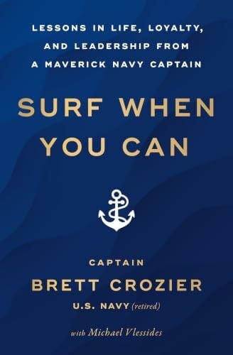 Surf When You Can: Lessons in Life, Loyalty, and Leadership from a Maverick Navy Captain