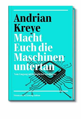 Macht Euch die Maschinen untertan: Vom Umgang mit künstlicher Intelligenz