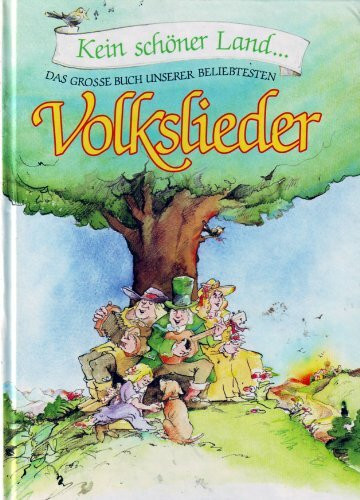 Kein schöner Land ... Das große Buch unserer beliebtesten Volkslieder