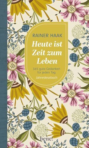 Heute ist Zeit zum Leben: 365 gute Gedanken für jeden Tag – Jahreslesebuch