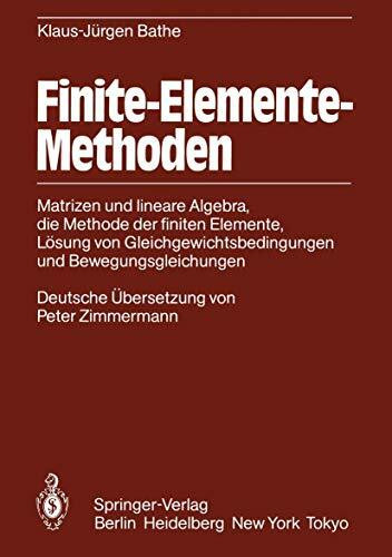 Finite-Elemente-Methoden: Matrizen und lineare Algebra, die Methode der finiten Elemente, Lösung von Gleichgewichtsbedingungen und Bewegungsgleichungen