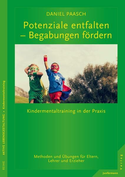 Potenziale entfalten - Begabungen fördern: Kindermentaltraining in der Praxis. Methoden und Übungen für Eltern, Lehrer und Erzieher