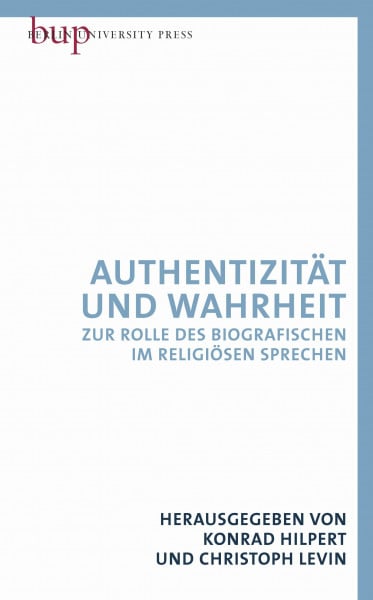 Authentizität und Wahrheit: Zur Rolle des Biografischen im religiösen Sprechen