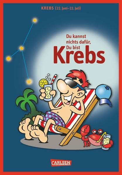 Du kannst nichts dafür ... du bist Krebs: Krebs (22. Juni-22. Juli) (Spaß-Horoskope)