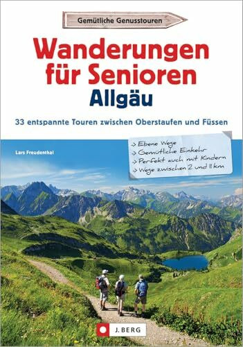 Wanderführer Allgäu: Wanderungen für Senioren Allgäu. 33 entspannte Touren zwischen Oberstaufen und Füssen. Leichte Wanderungen in den Allgäuer Alpen für Senioren. Mit GPS-Tracks zum Download