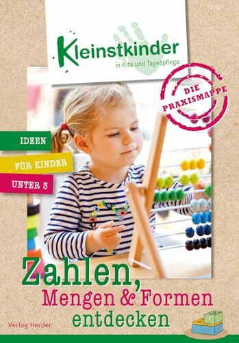 Die Praxismappe: Zahlen, Mengen & Formen entdecken: Kleinstkinder in Kita und Tagespflege: Ideen für Kinder unter 3