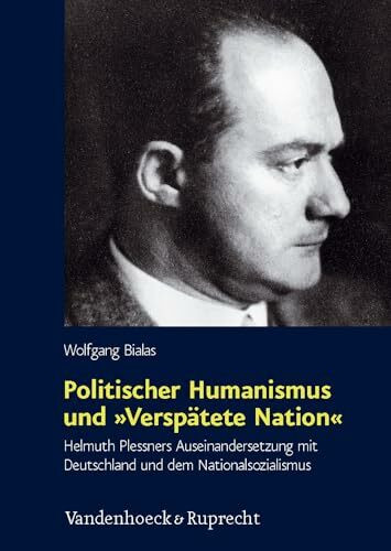 Politischer Humanismus und »Verspätete Nation«: Helmuth Plessners Auseinandersetzung mit Deutschland und dem Nationalsozialismus (Schriften des ... für Totalitarismusforschung, Band 42)