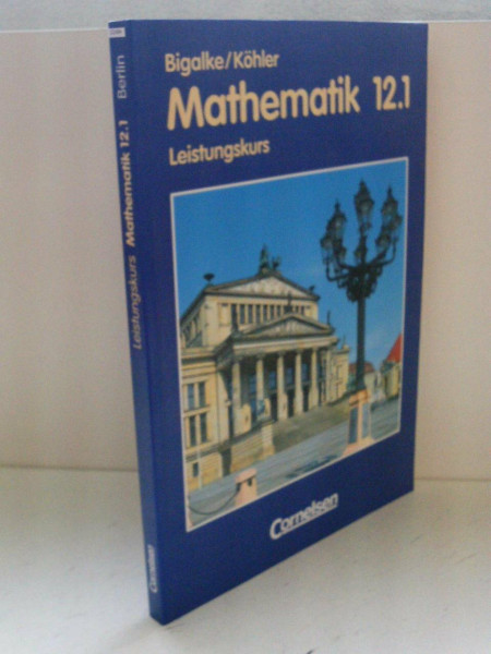 Bigalke/Köhler: Mathematik Sekundarstufe II - Berlin - Bisherige Ausgabe: Mathematik, Sekundarstufe II, Ausgabe Berlin, Neubearbeitung, Klasse 12, Leistungskurse