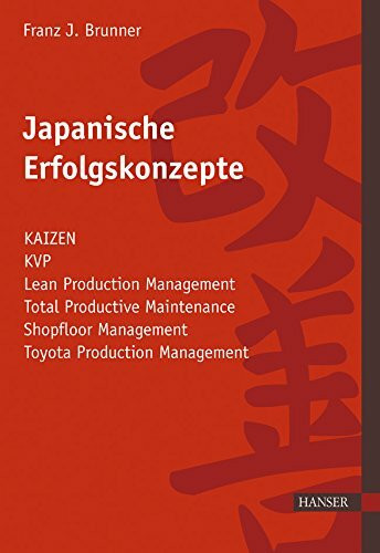 Japanische Erfolgskonzepte: KAIZEN, KVP, Lean Production Management, Total Productive Maintenance Shopfloor Management, Toyota Production System