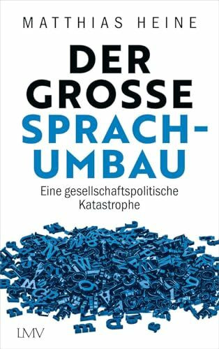 Der große Sprachumbau: Eine gesellschaftspolitische Katastrophe