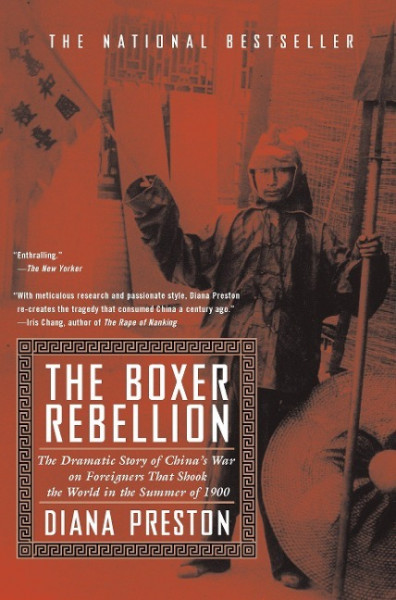 Boxer Rebellion: The Dramatic Story of China's War on Foreigners That Shook the World in the Summ Er of 1900