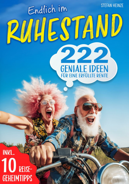 Endlich im Ruhestand – 222 geniale Ideen für eine erfüllte Rente: Perfektes Geschenk für Rentner und den Renteneintritt