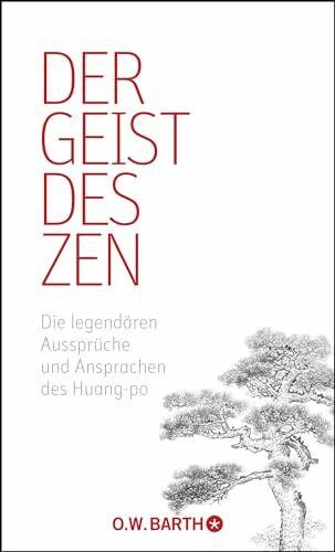 Der Geist des Zen: Die legendären Aussprüche und Ansprachen des Huang-po
