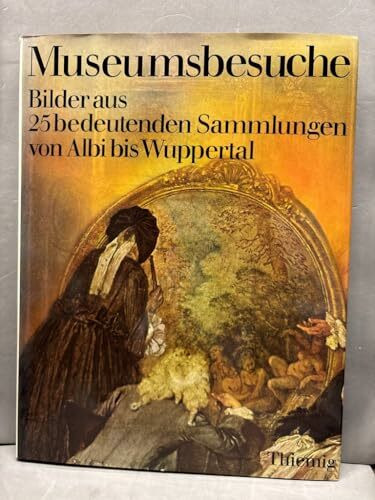 Museumsbesuche I. Bilder aus 25 bedeutenden Sammlungen von Albi bis Wuppertal